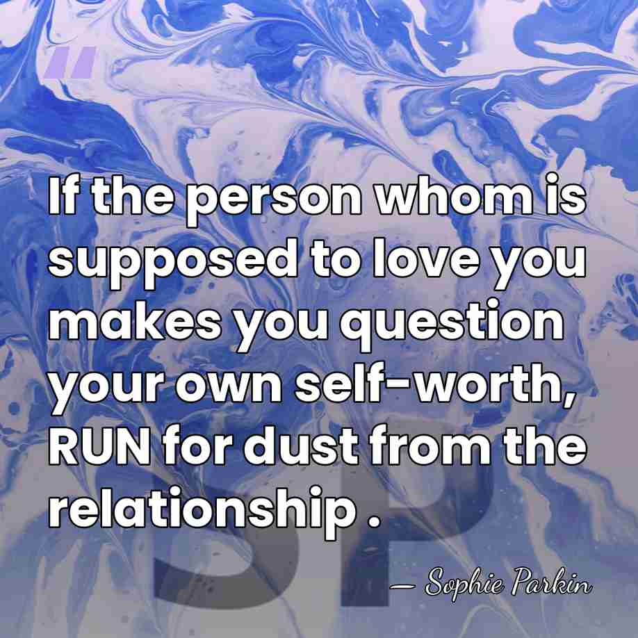 If the person whom is supposed to love you makes you question&hellip; - Sophie Parkin