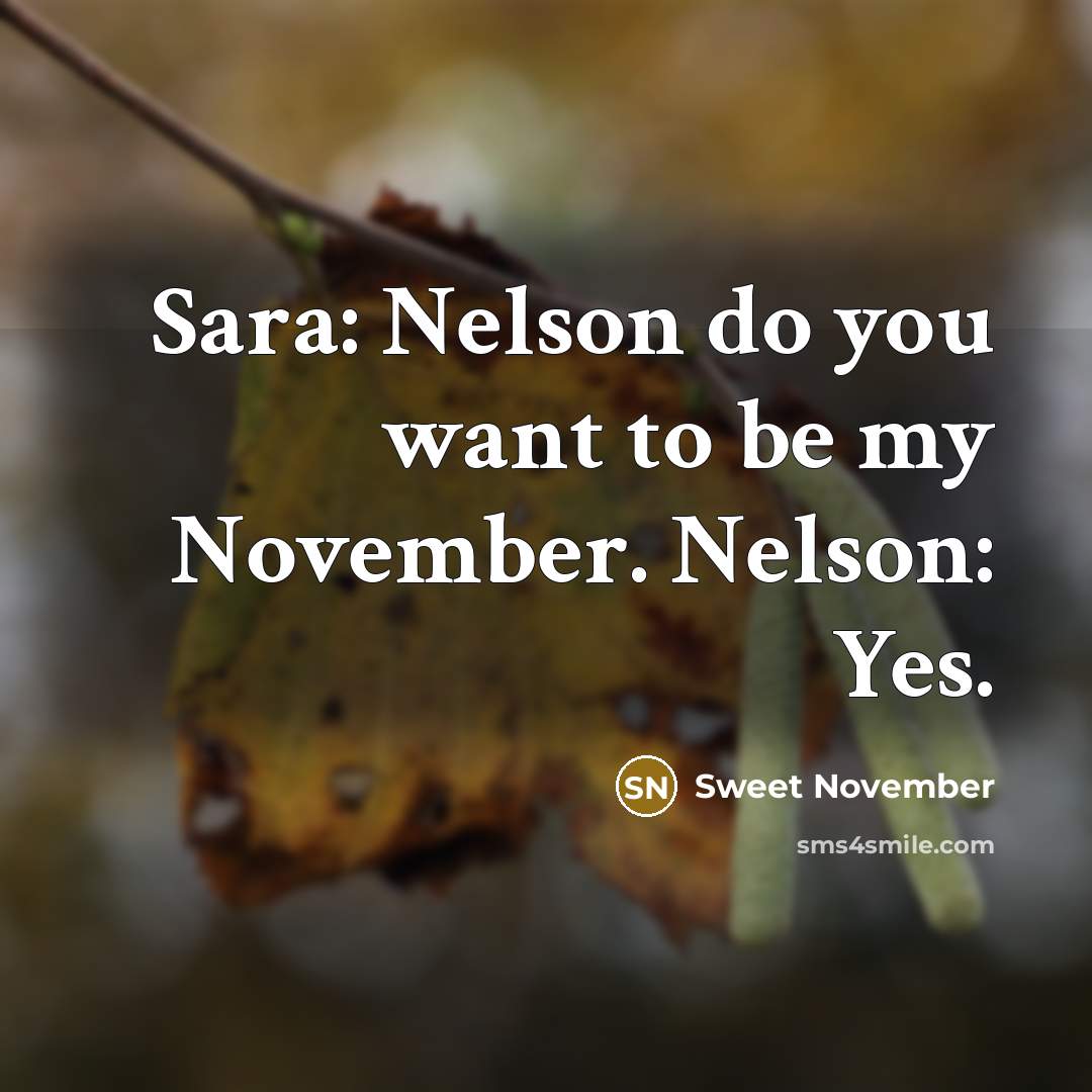 “Sara: Nelson do you want to be my November. Nelson:…” quote by Sweet November