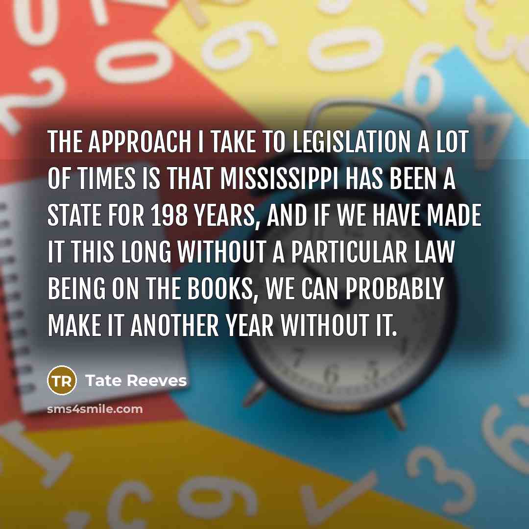 “The approach I take to legislation a lot of times…” quote by Tate Reeves