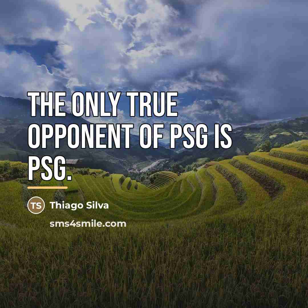 “The only true opponent of PSG is PSG.…” quote by Thiago Silva