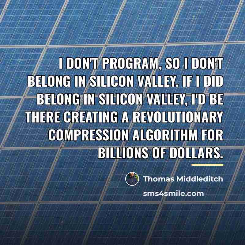 “I don't program, so I don't belong in Silicon Valley.…” quote by Thomas Middleditch
