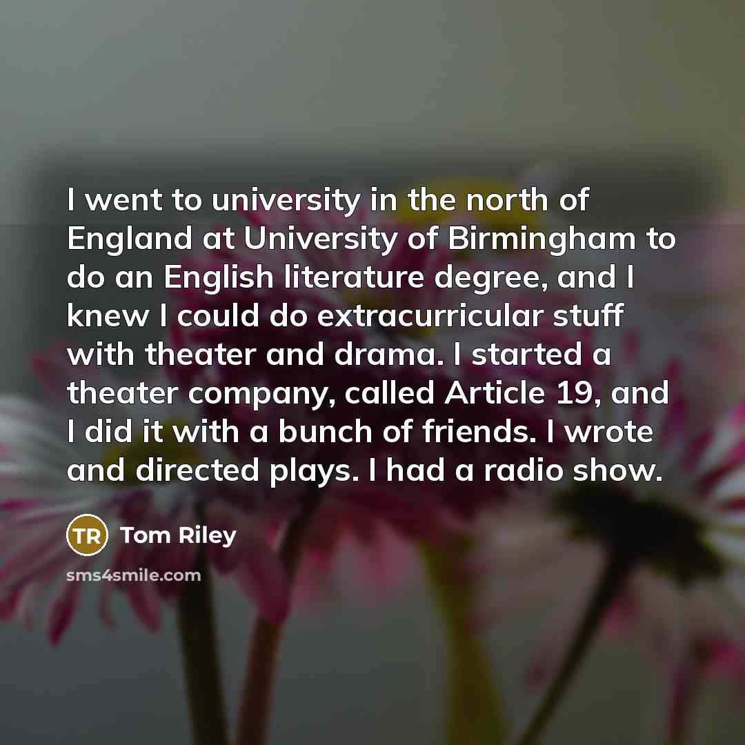 “I went to university in the north of England at…” quote by Tom Riley