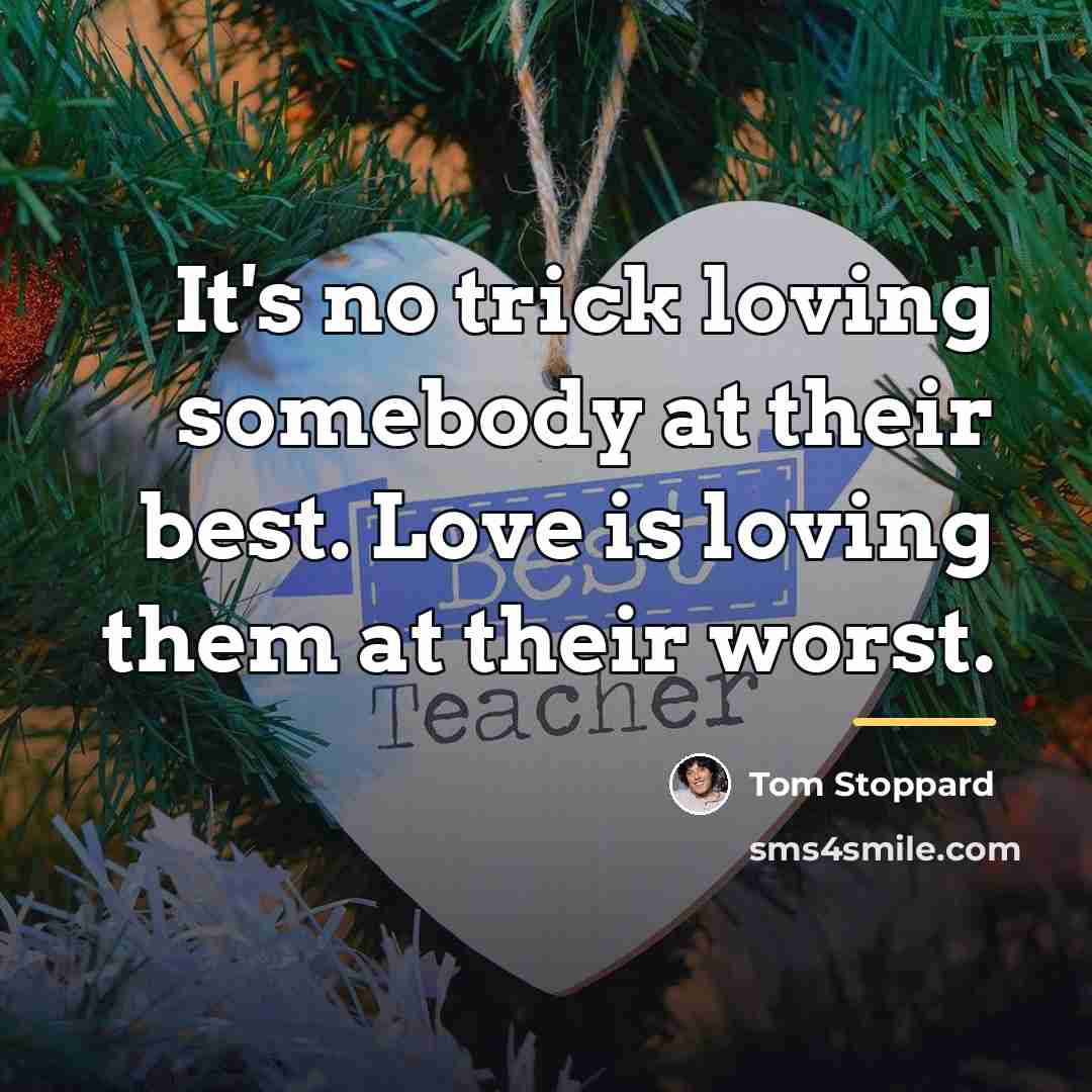 “It's no trick loving somebody at their best. Love is…” quote by Tom Stoppard