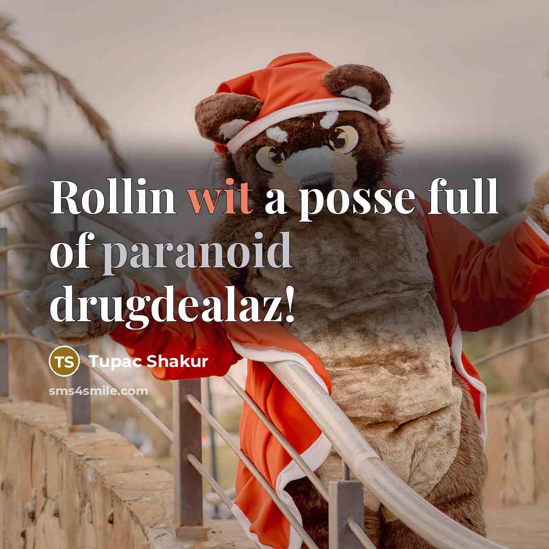 “Rollin wit a posse full of paranoid drugdealaz!” quote by Tupac Shakur