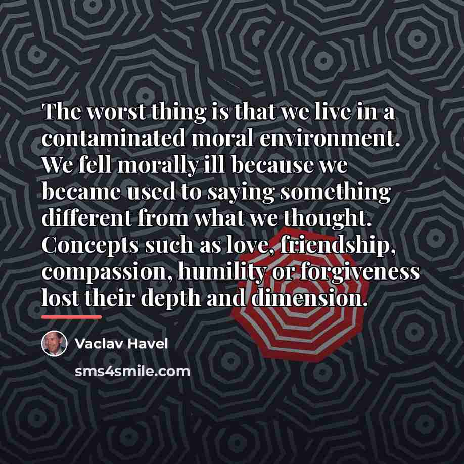 “The worst thing is that we live in a contaminated…” quote by Vaclav Havel