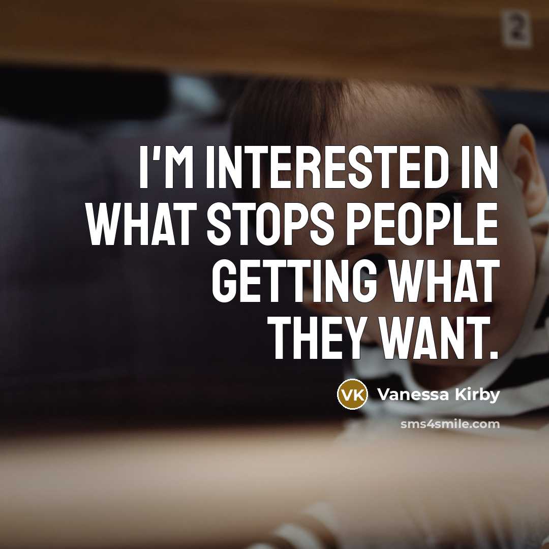 “I'm interested in what stops people getting what they want.…” quote by Vanessa Kirby