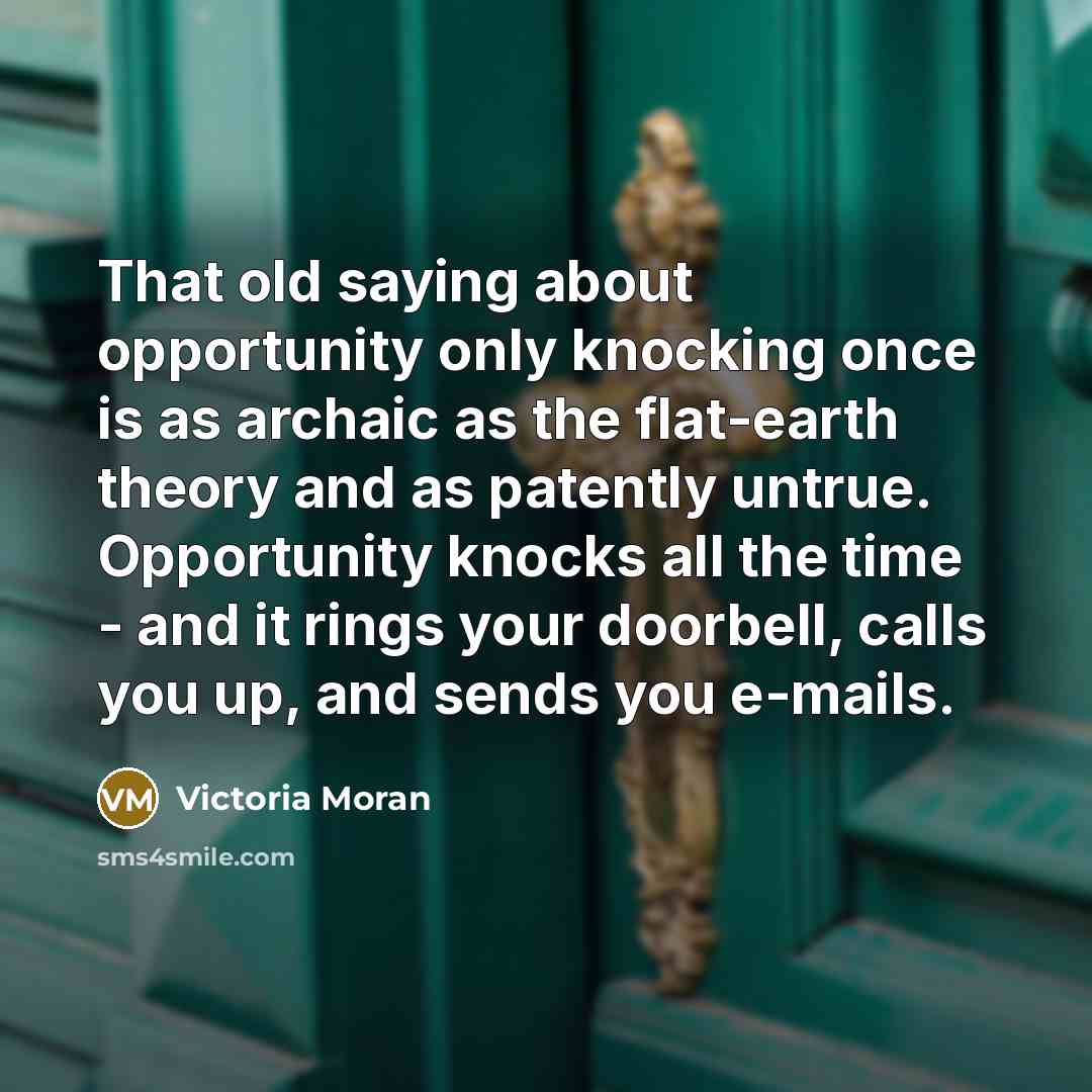 “That old saying about opportunity only knocking once is as…” quote by Victoria Moran