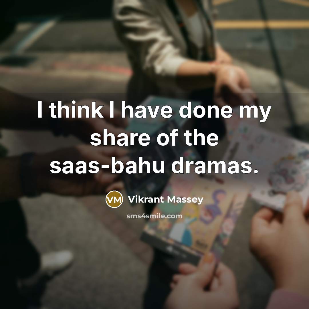 “I think I have done my share of the saas-bahu…” quote by Vikrant Massey