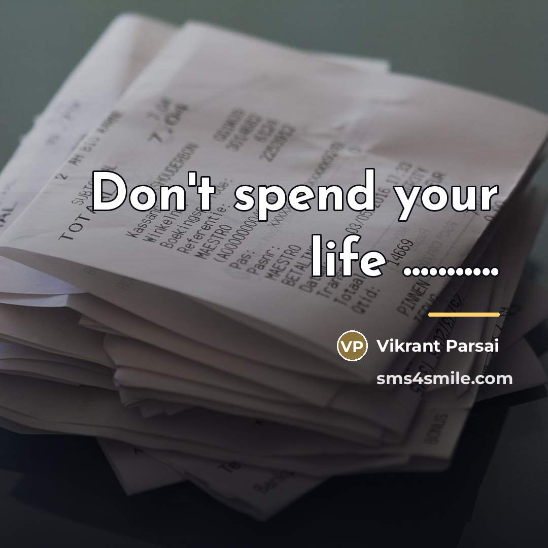 “Don't spend your life ...........…” quote by Vikrant Parsai