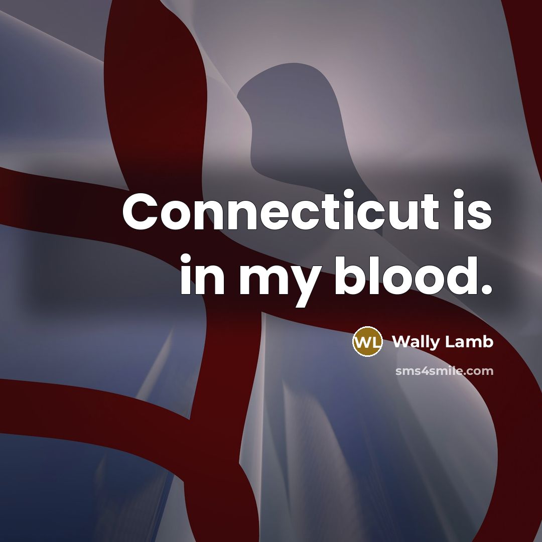 “Connecticut is in my blood.…” quote by Wally Lamb
