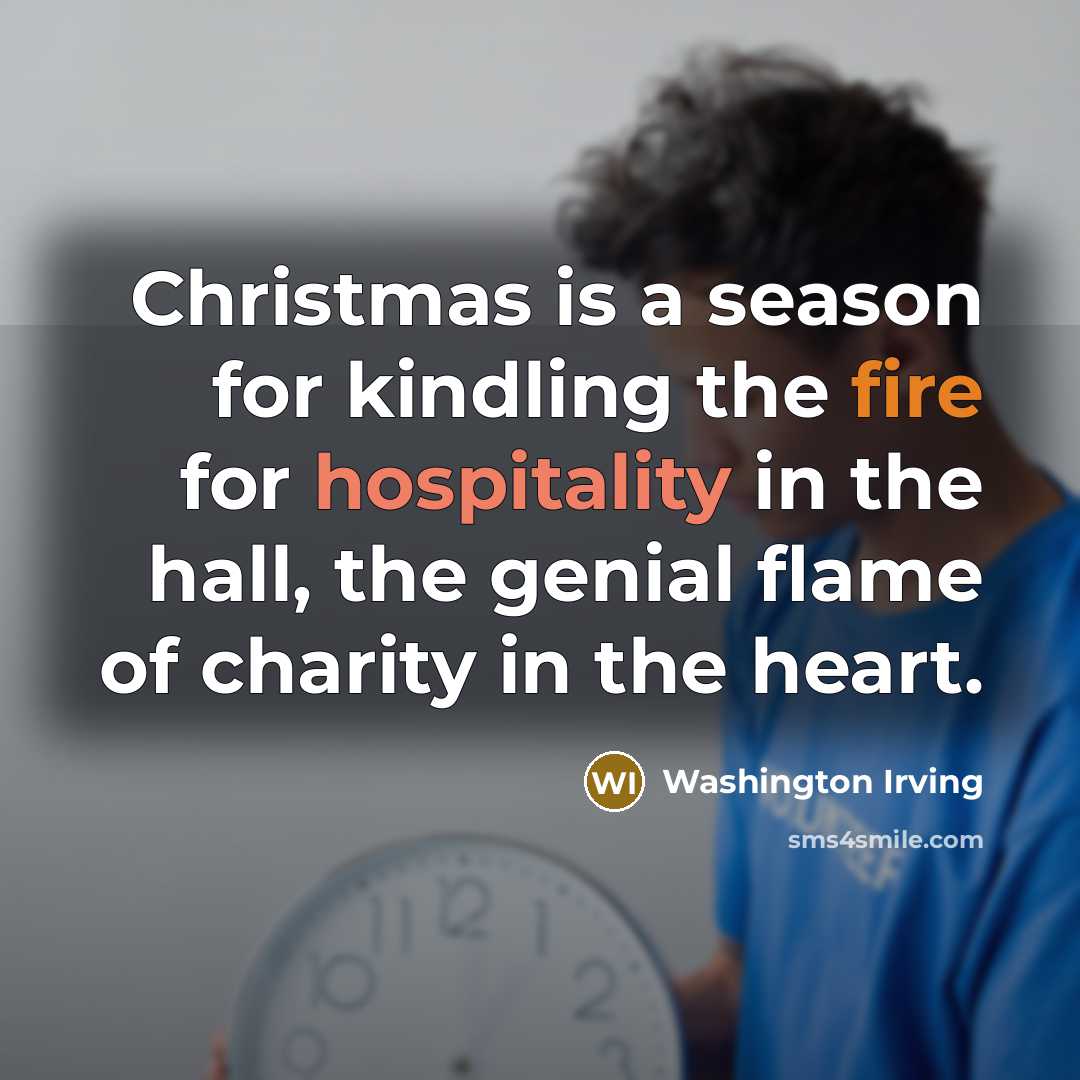“Christmas is a season for kindling the fire for hospitality…” quote by Washington Irving