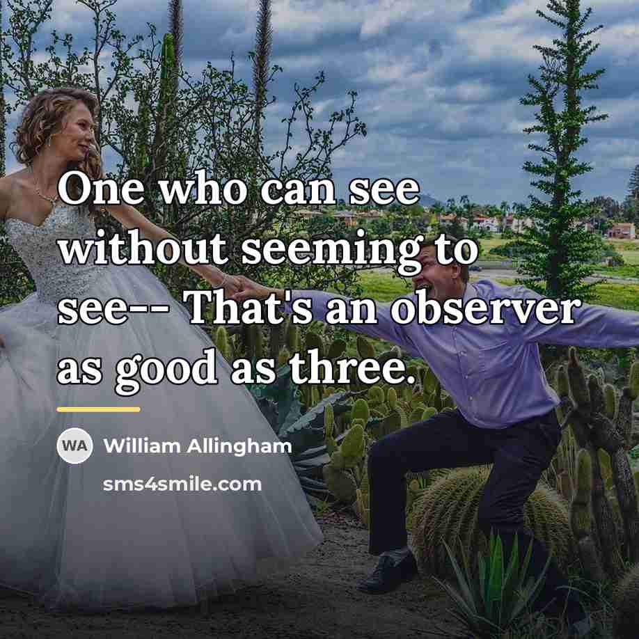 “One who can see without seeming to see-- That's an…” quote by William Allingham