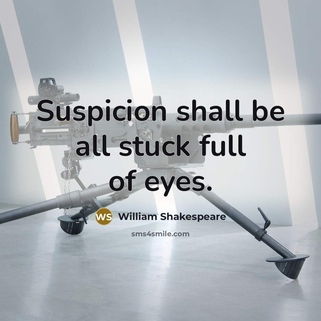 “Suspicion shall be all stuck full of eyes.…” quote by William Shakespeare