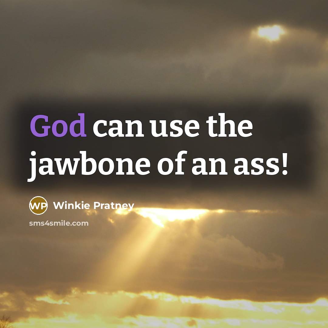 “God can use the jawbone of an ass!…” quote by Winkie Pratney