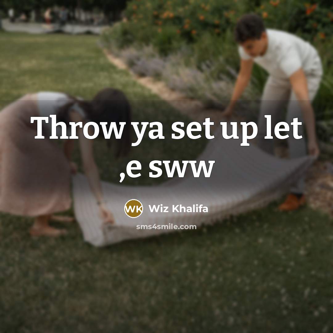 “Throw ya set up let ,e sww” quote by Wiz Khalifa