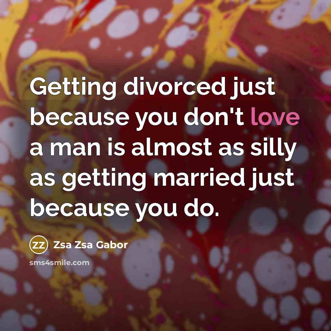 “Getting divorced just because you don't love a man is…” quote by Zsa Zsa Gabor