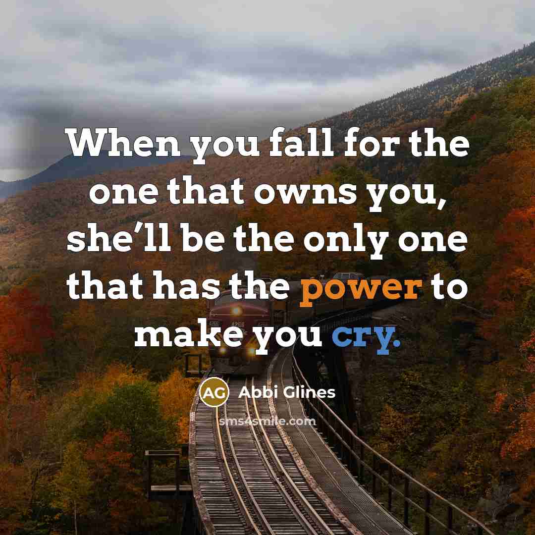 “When you fall for the one that owns you, she’ll…” quote by Abbi Glines