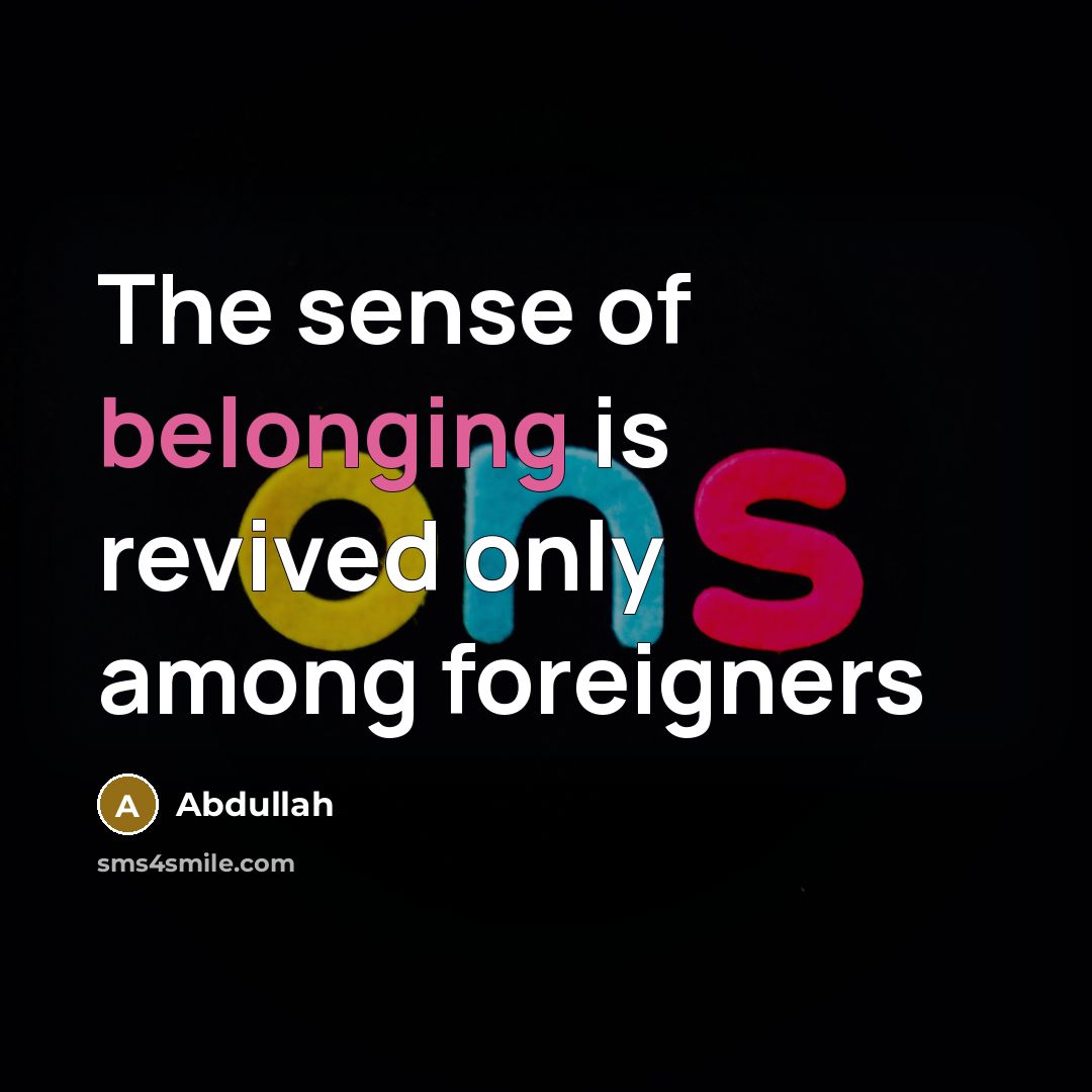 “The sense of belonging is revived only among foreigners…” quote by Abdullah