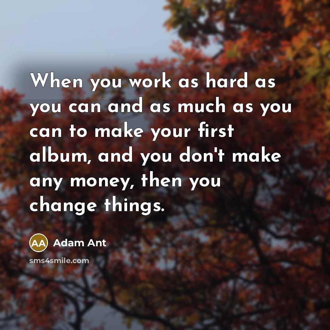 “When you work as hard as you can and as…” quote by Adam Ant