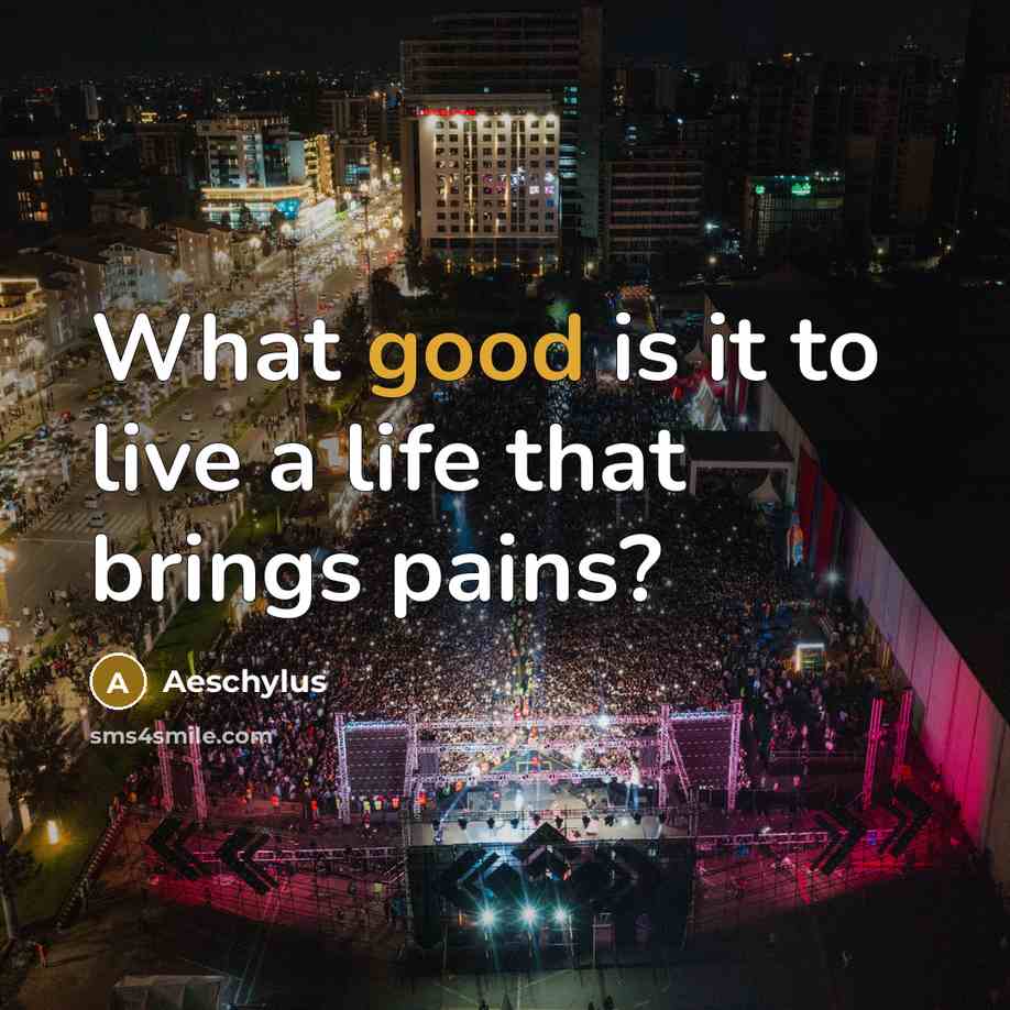 “What good is it to live a life that brings…” quote by Aeschylus