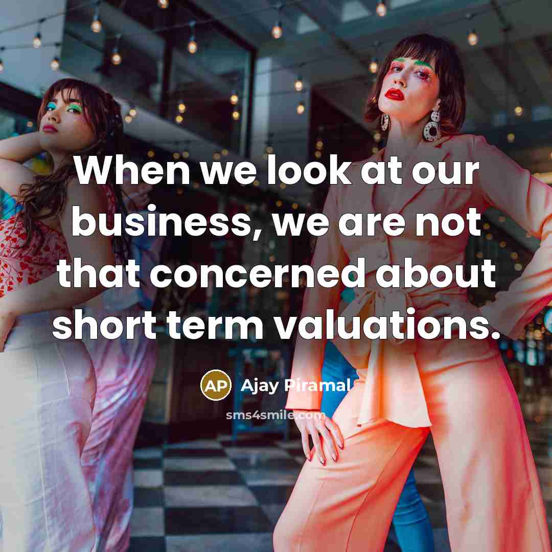 “When we look at our business, we are not that…” quote by Ajay Piramal