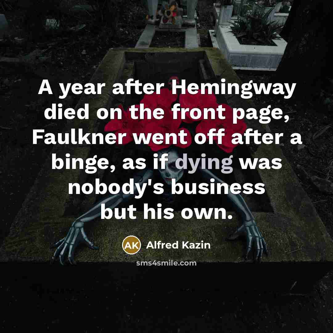 “A year after Hemingway died on the front page, Faulkner…” quote by Alfred Kazin