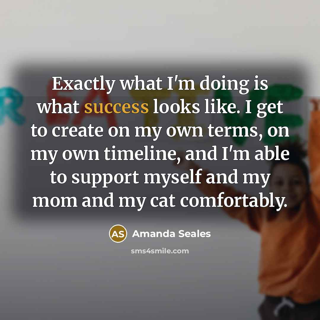 “Exactly what I'm doing is what success looks like. I…” quote by Amanda Seales