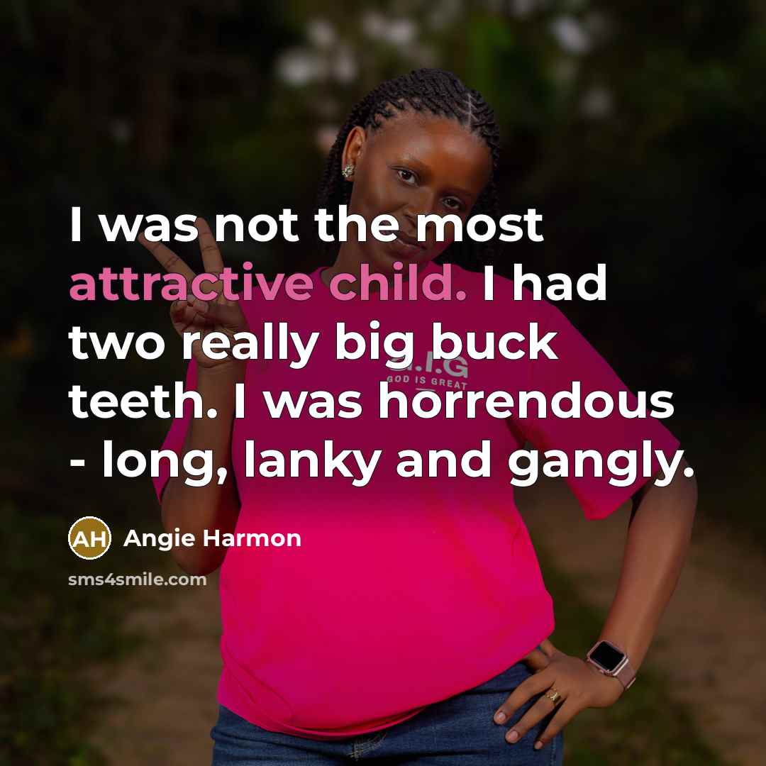 “I was not the most attractive child. I had two…” quote by Angie Harmon