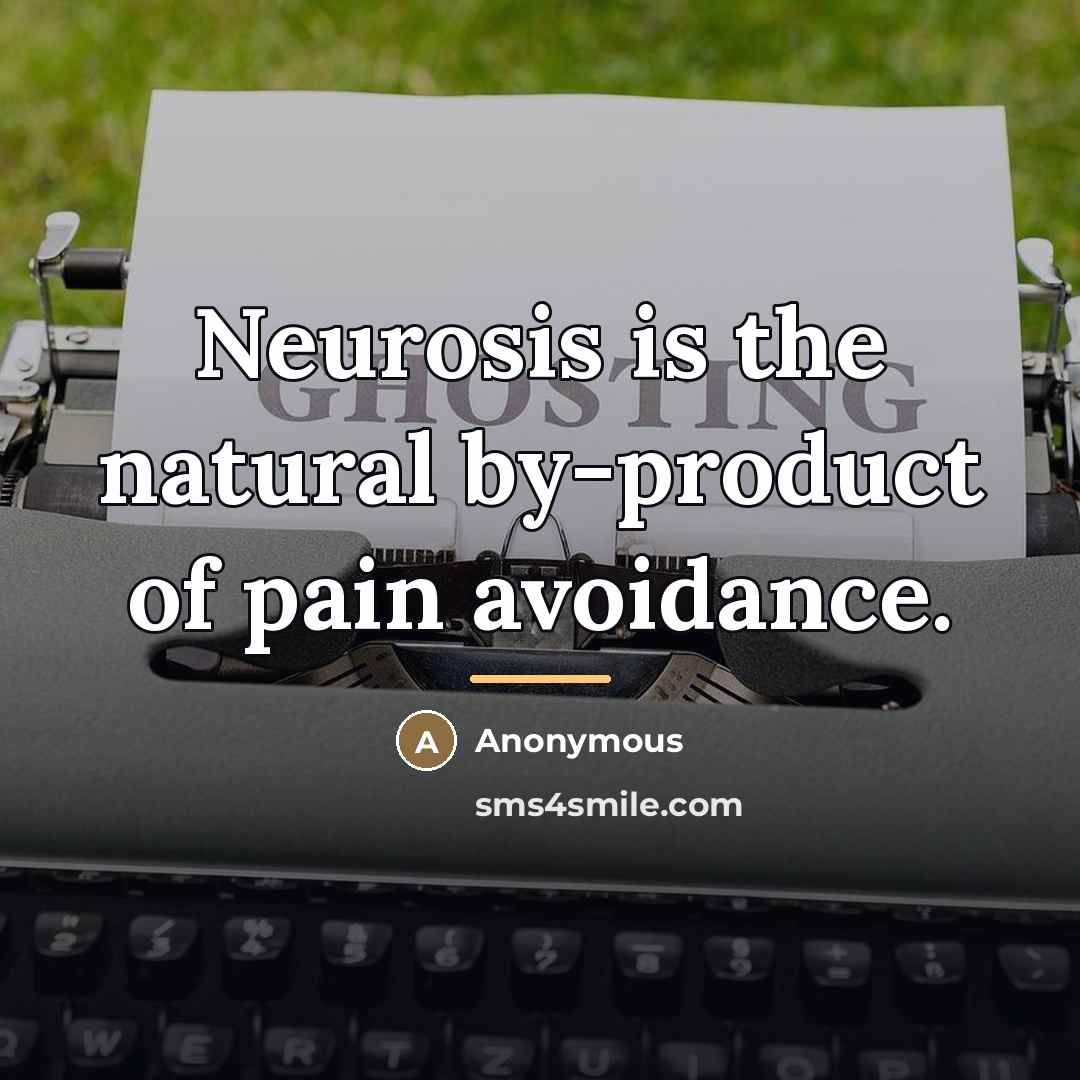 “Neurosis is the natural by-product of pain avoidance.…” quote by Anonymous
