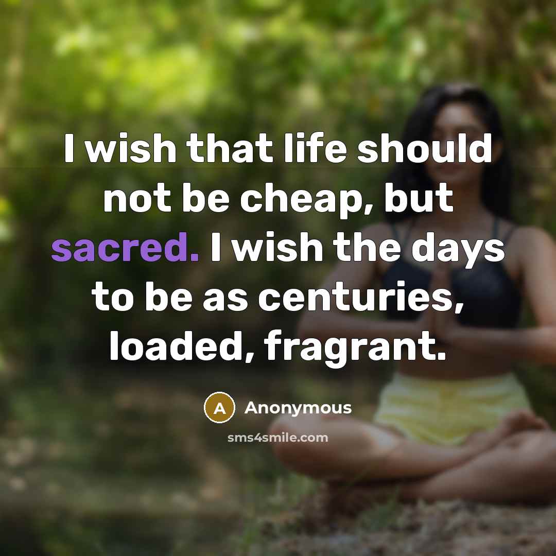 “I wish that life should not be cheap, but sacred.…” quote by Anonymous