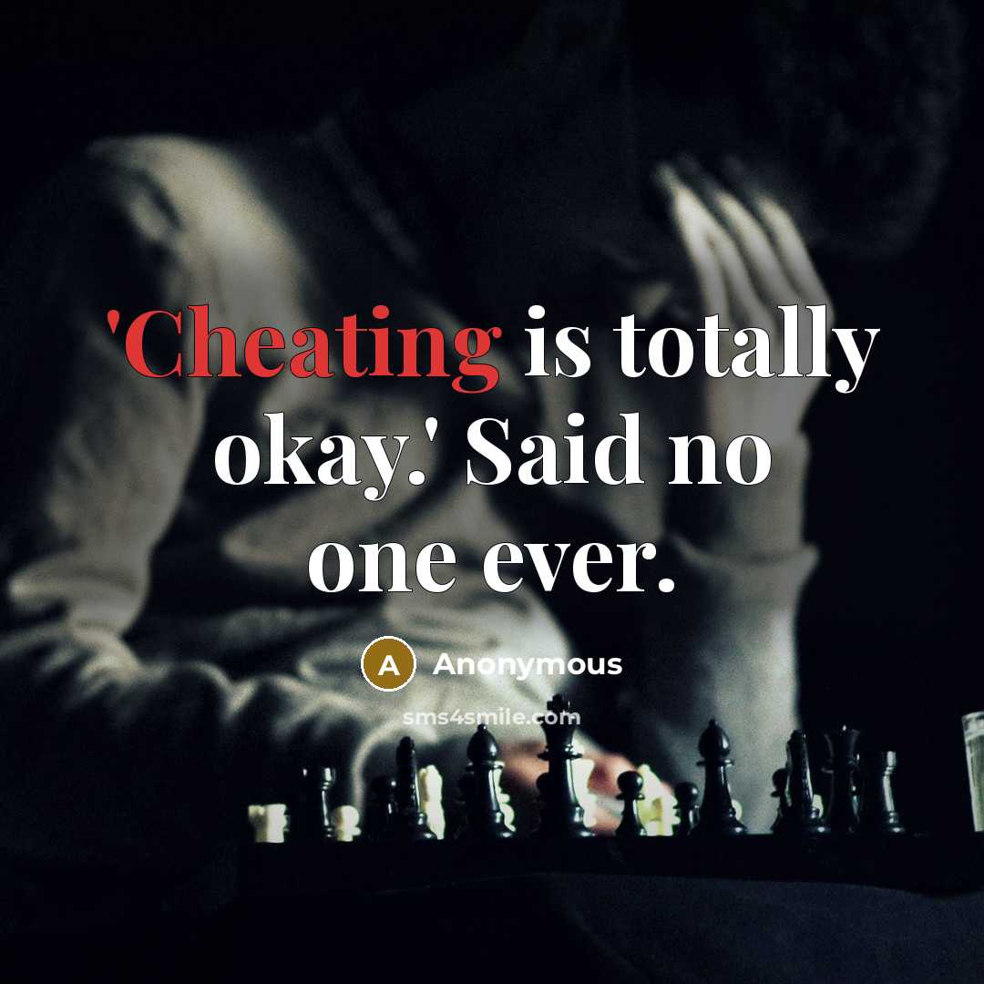 “'Cheating is totally okay.' Said no one ever.” quote by Anonymous