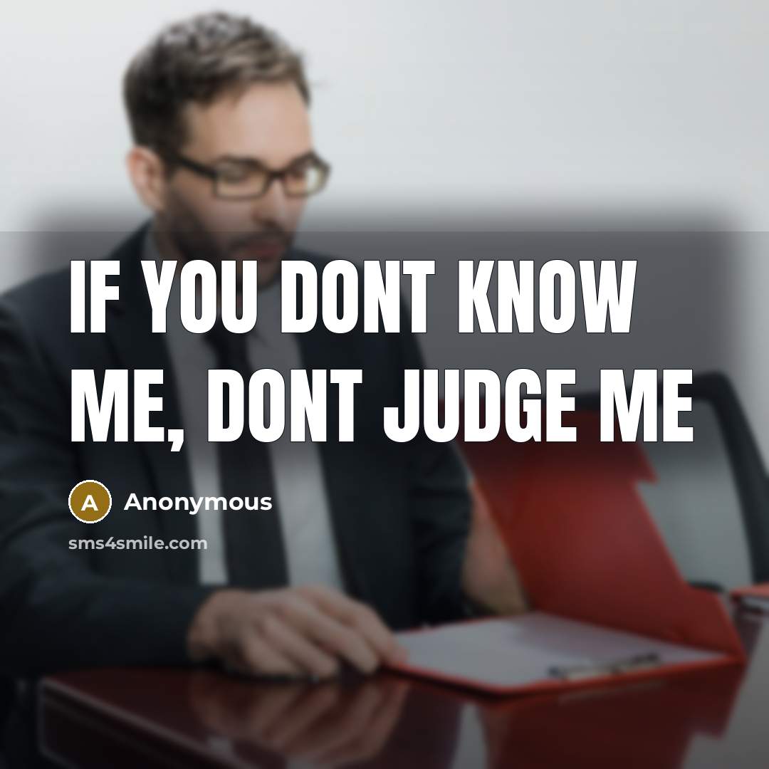 “If you dont know me, dont judge me” quote by Anonymous