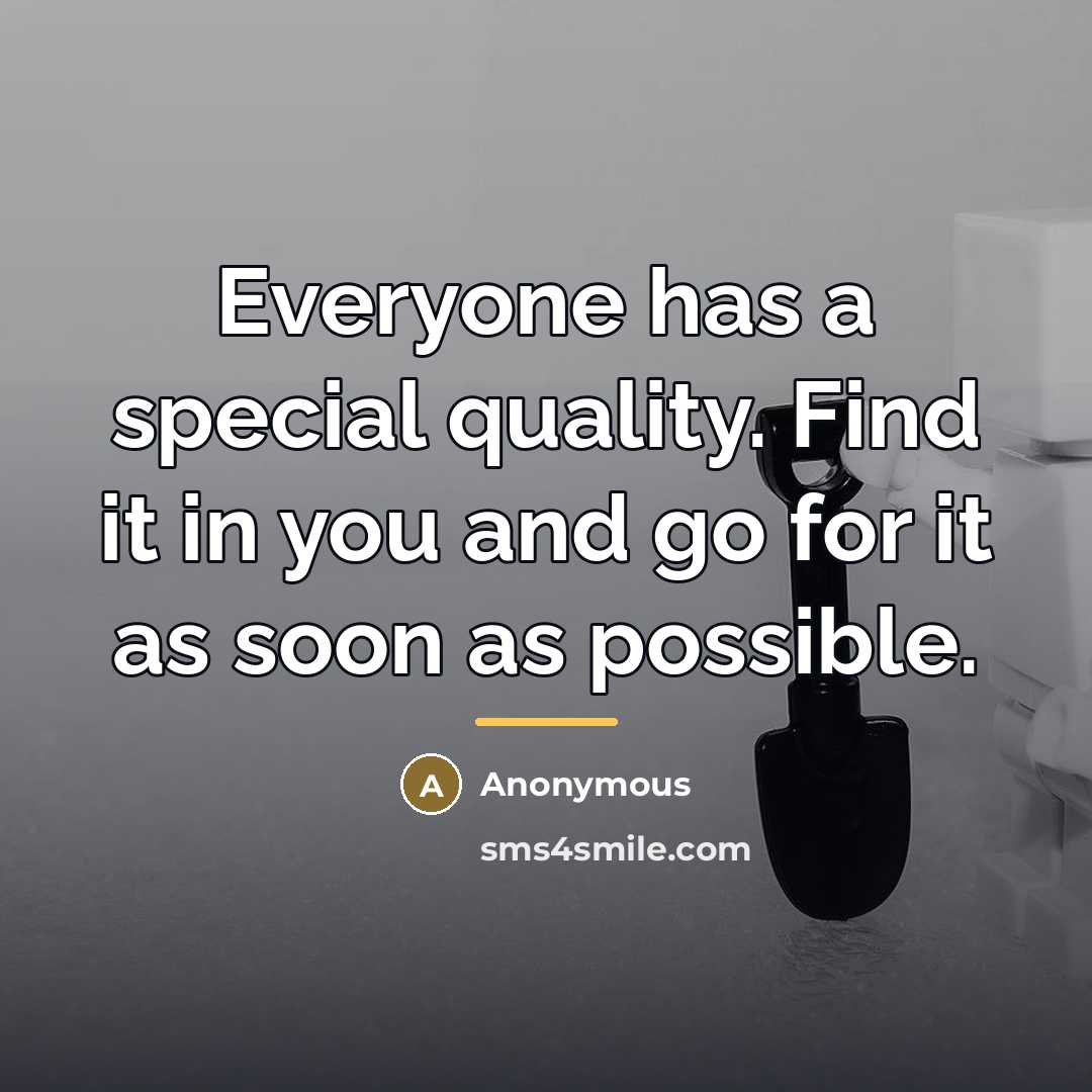 “Everyone has a special quality. Find it in you and…” quote by Anonymous