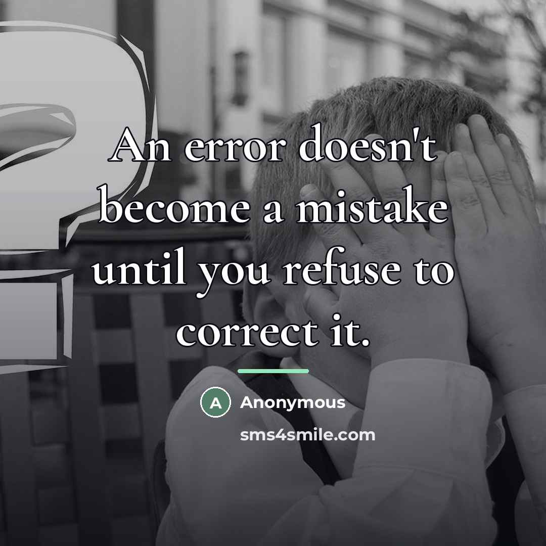 “An error doesn't become a mistake until you refuse to…” quote by Anonymous