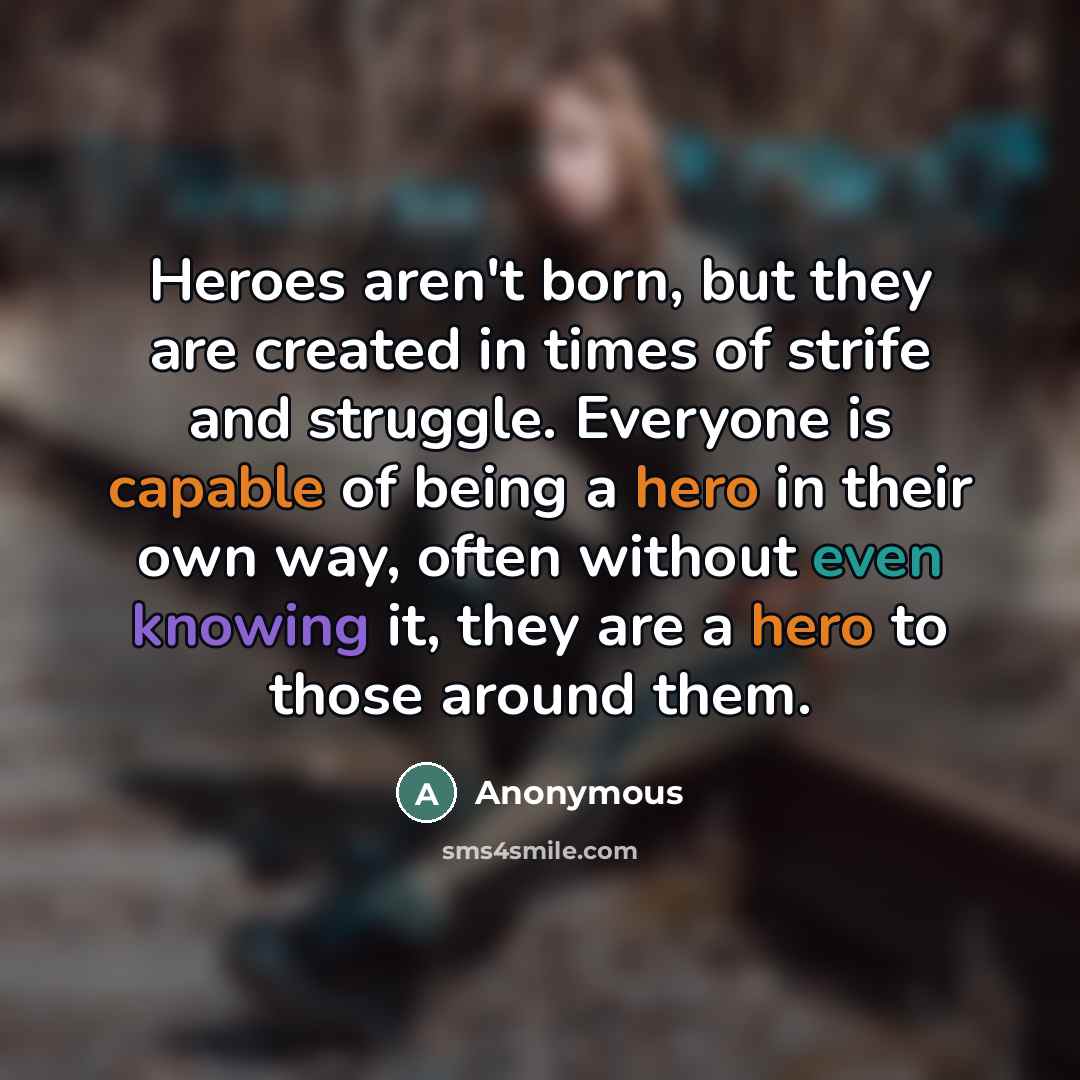 “Heroes aren't born, but they are created in times of…” quote by Anonymous
