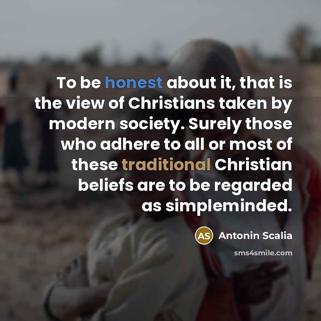 “To be honest about it, that is the view of…” quote by Antonin Scalia