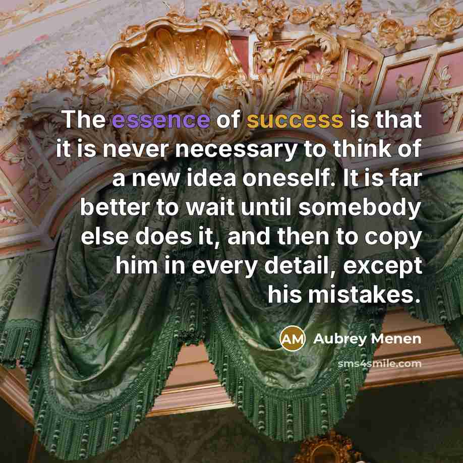 “The essence of success is that it is never necessary…” quote by Aubrey Menen