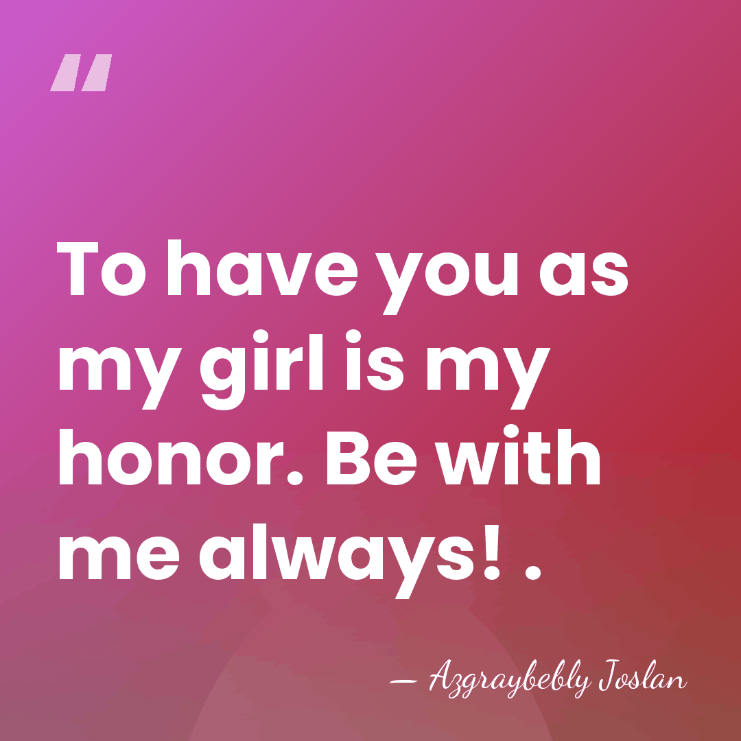 To have you as my girl is my honor. Be with me&hellip; - Azgraybebly Joslan