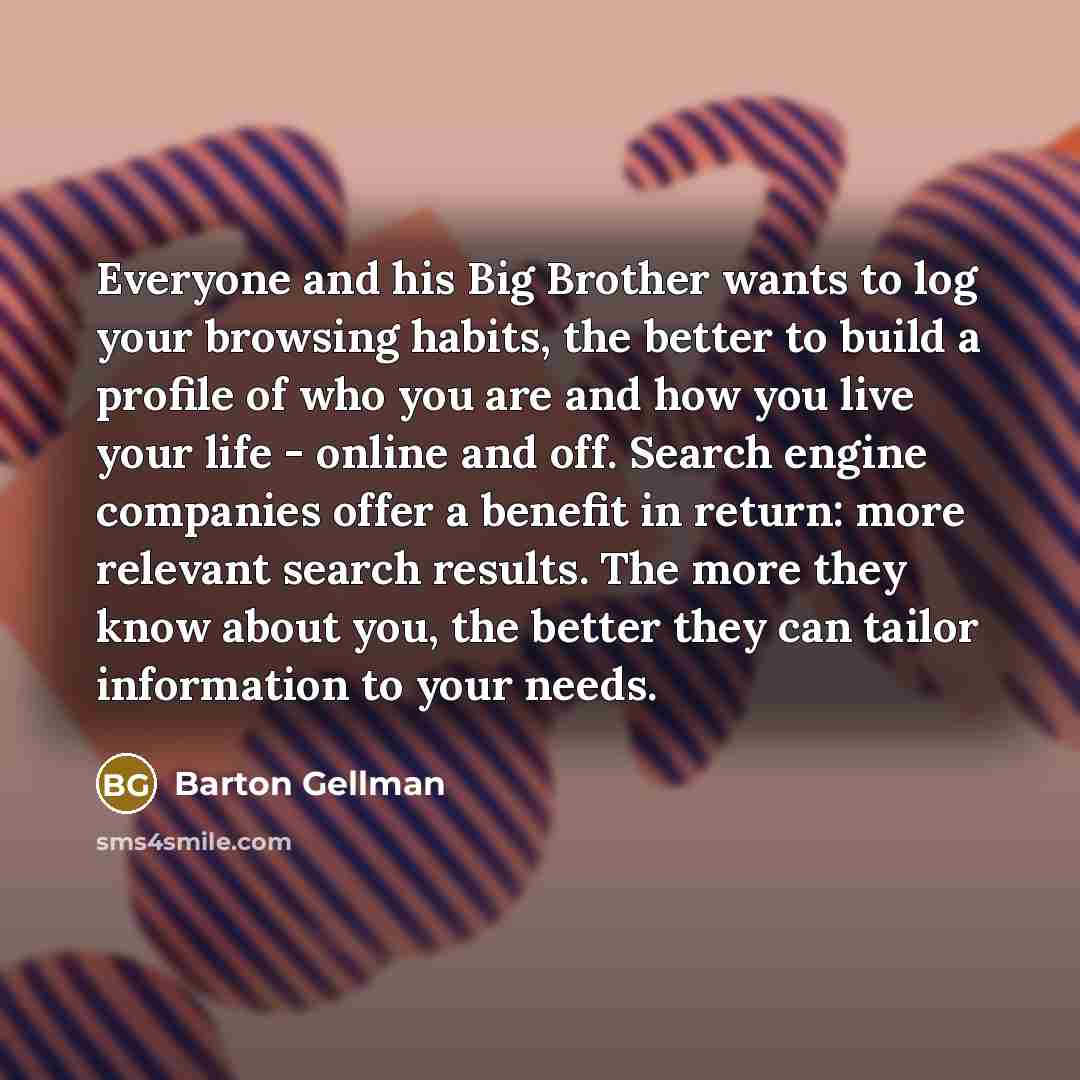 “Everyone and his Big Brother wants to log your browsing…” quote by Barton Gellman