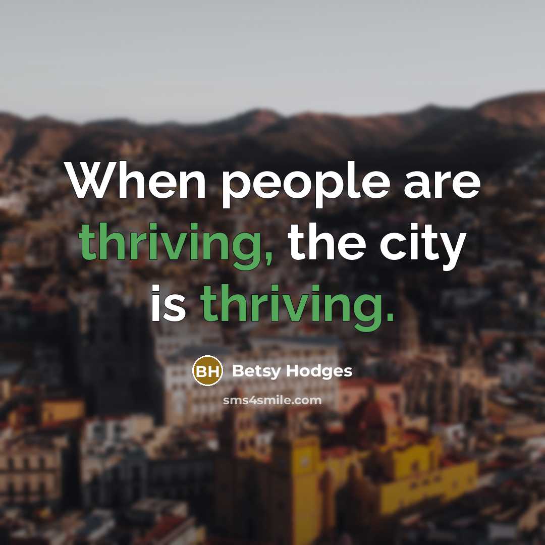 “When people are thriving, the city is thriving.…” quote by Betsy Hodges