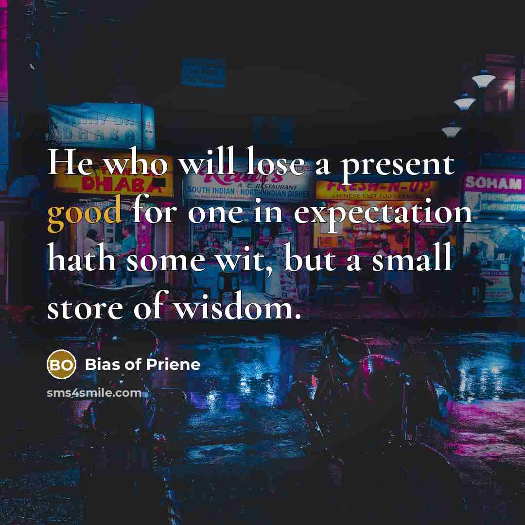 “He who will lose a present good for one in…” quote by Bias of Priene