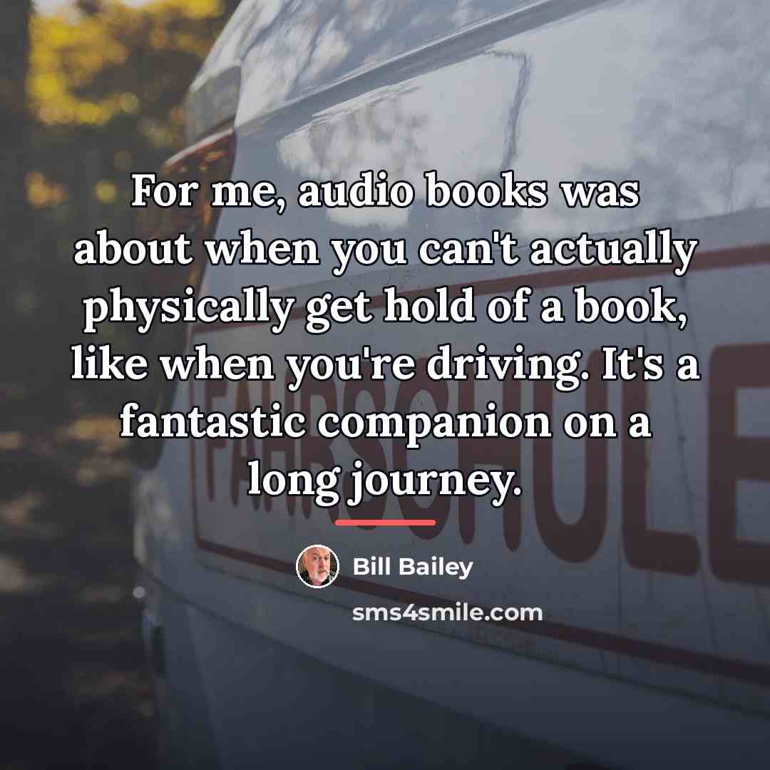 “For me, audio books was about when you can't actually…” quote by Bill Bailey