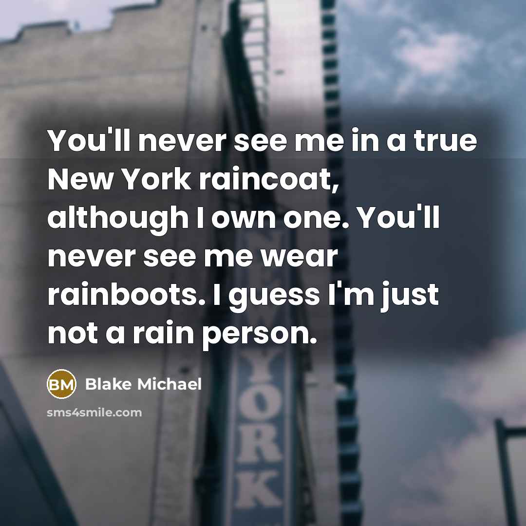 “You'll never see me in a true New York raincoat,…” quote by Blake Michael