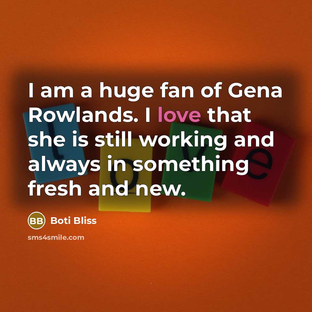 “I am a huge fan of Gena Rowlands. I love…” quote by Boti Bliss