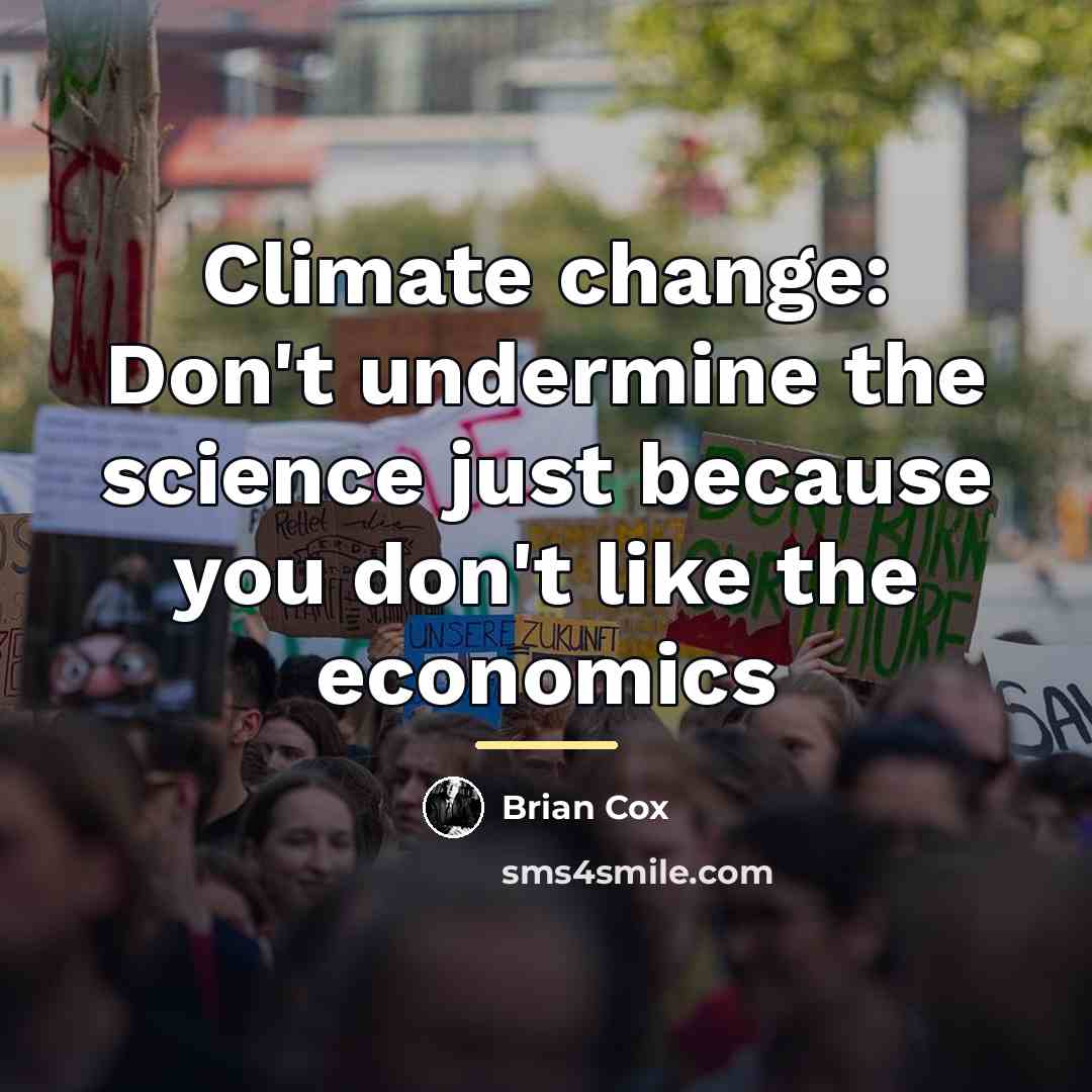 “Climate change: Don't undermine the science just because you don't…” quote by Brian Cox