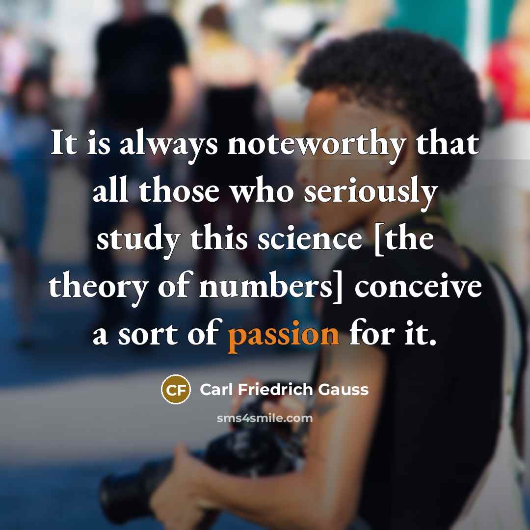 “It is always noteworthy that all those who seriously study…” quote by Carl Friedrich Gauss