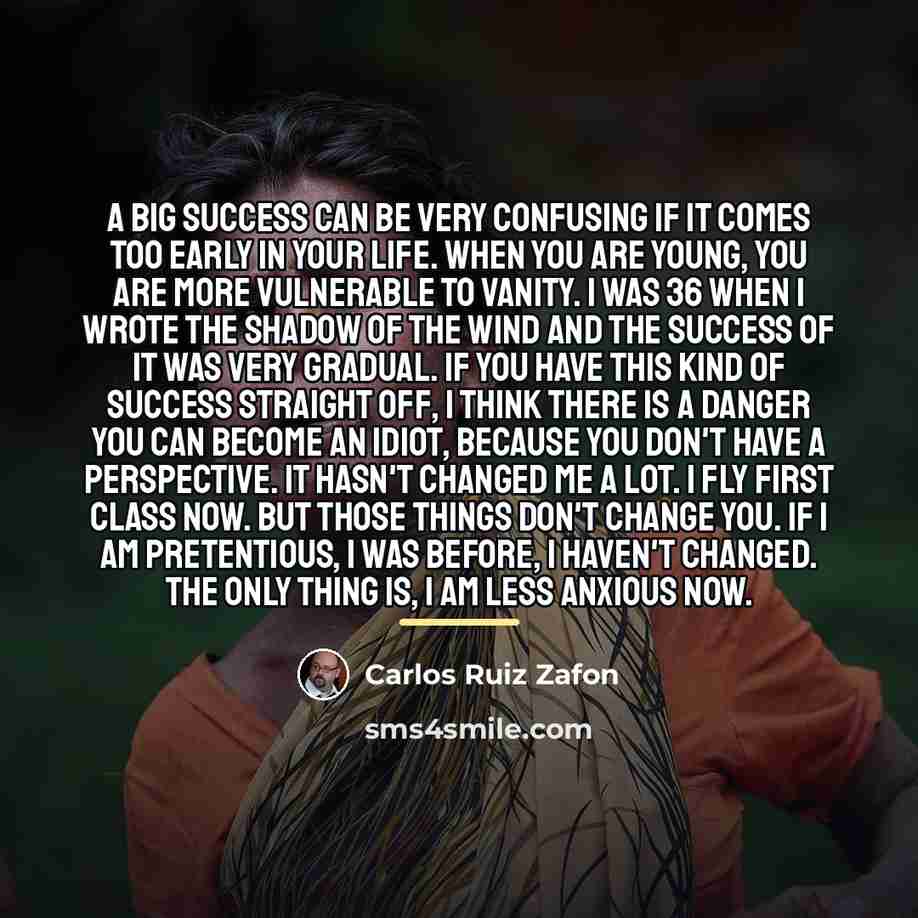 “A big success can be very confusing if it comes…” quote by Carlos Ruiz Zafon