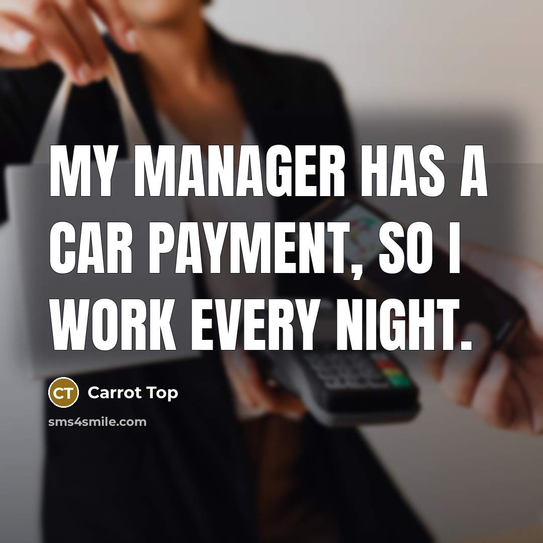 “My manager has a car payment, so I work every…” quote by Carrot Top