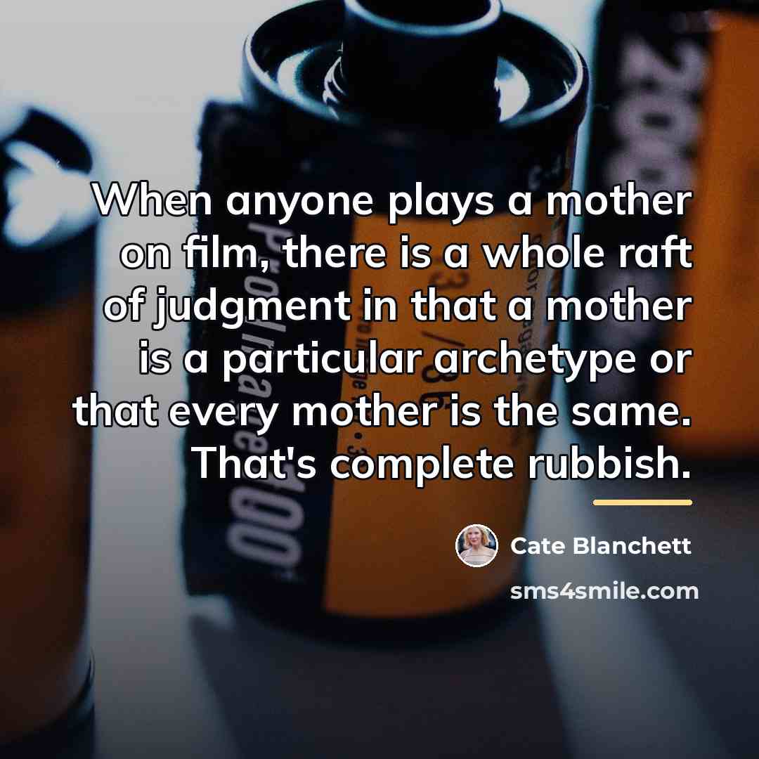 “When anyone plays a mother on film, there is a…” quote by Cate Blanchett