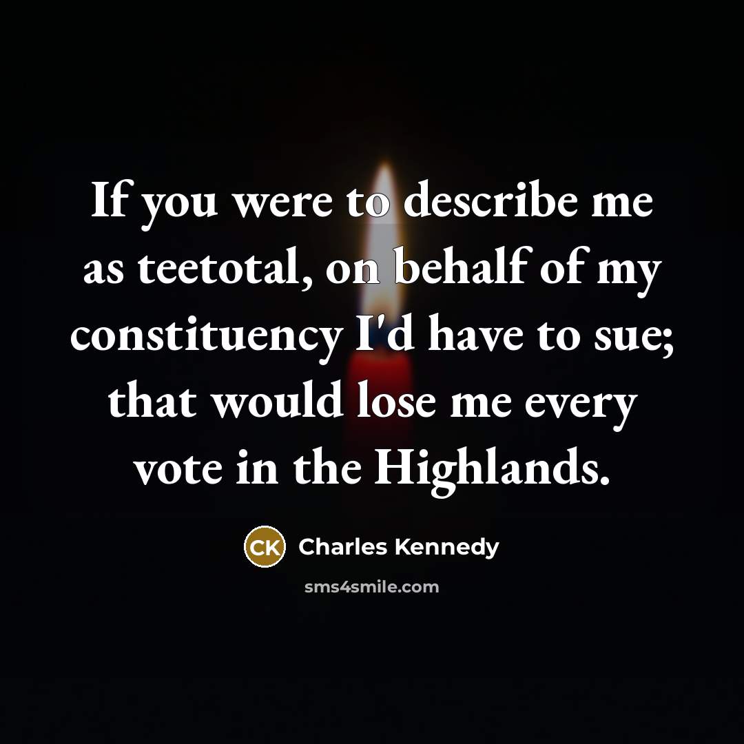 “If you were to describe me as teetotal, on behalf…” quote by Charles Kennedy